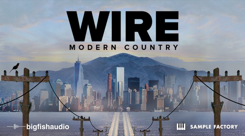 Wire: Modern Country by Big Fish Audio & Sample Factory
