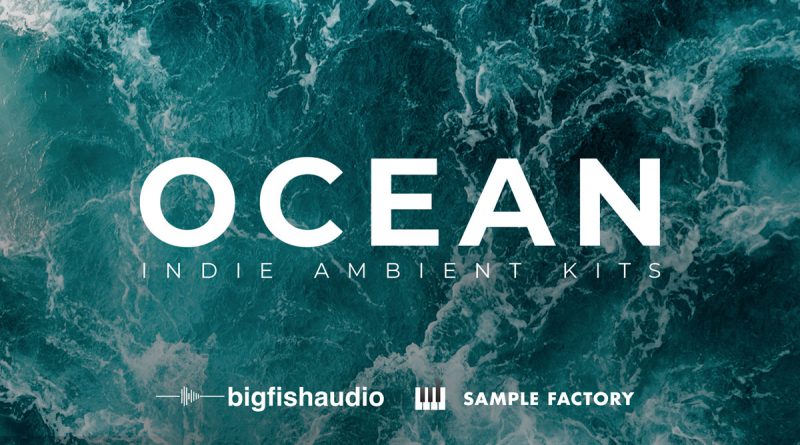 Ocean: Indie Ambient Kits by Big Fish Audio