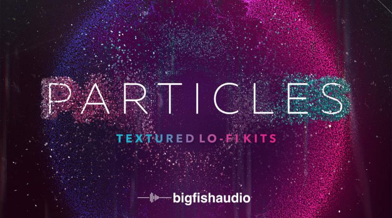 Particles: Textured Lo-Fi Kits
