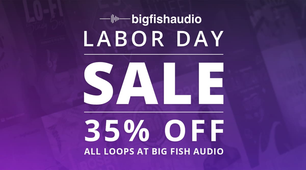 35 off loops sitewide big fish audio s labor day sale is on big