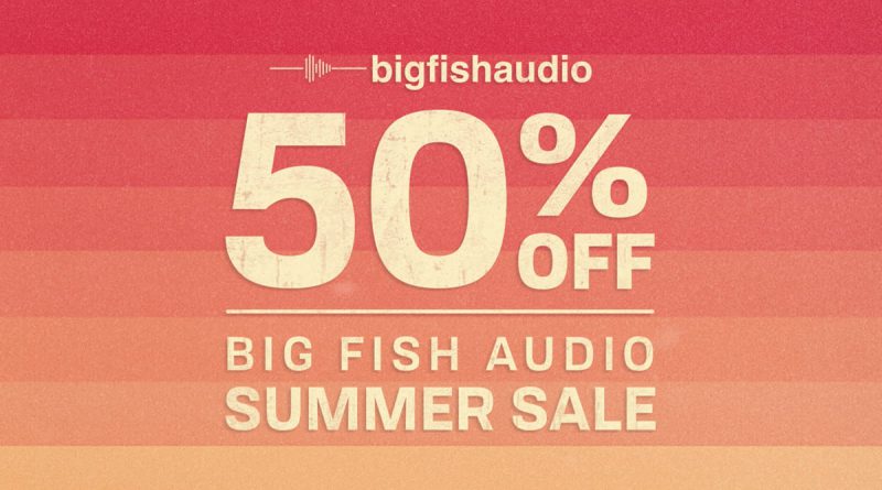 Big Fish Audio Summer Sale 50% Off