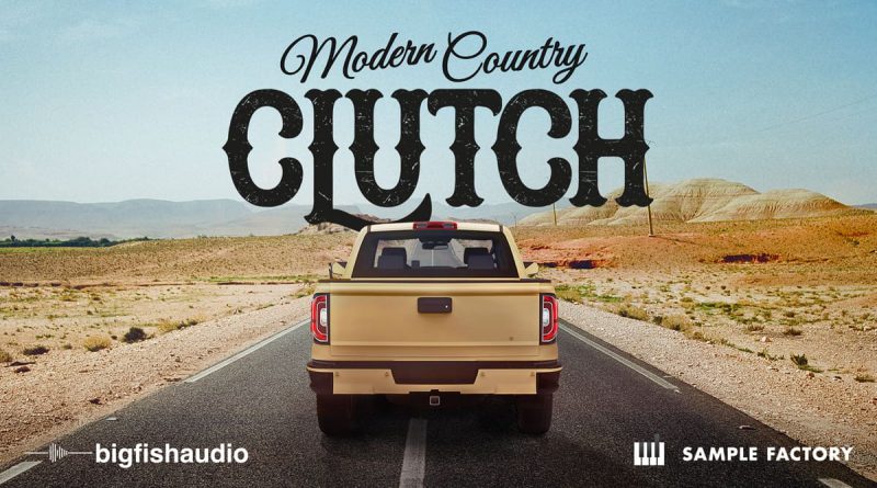 Clutch: Modern Country from Sample Factory and Big Fish Audio