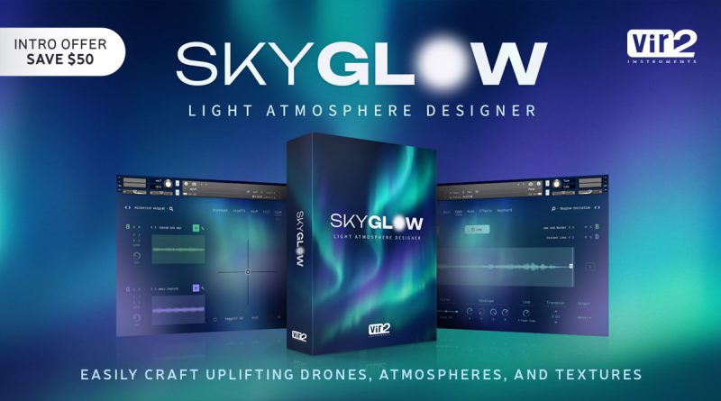 Vir2 Instruments SkyGlow: Light Atmosphere Designer Virtual Instrument Out Now